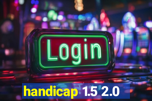 handicap 1.5 2.0